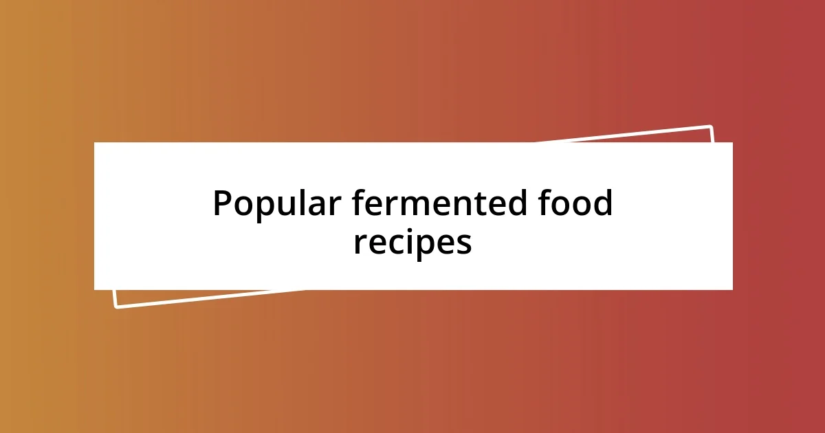 Popular fermented food recipes