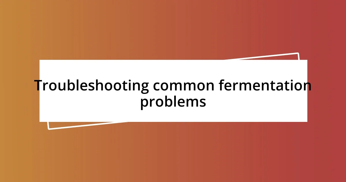 Troubleshooting common fermentation problems