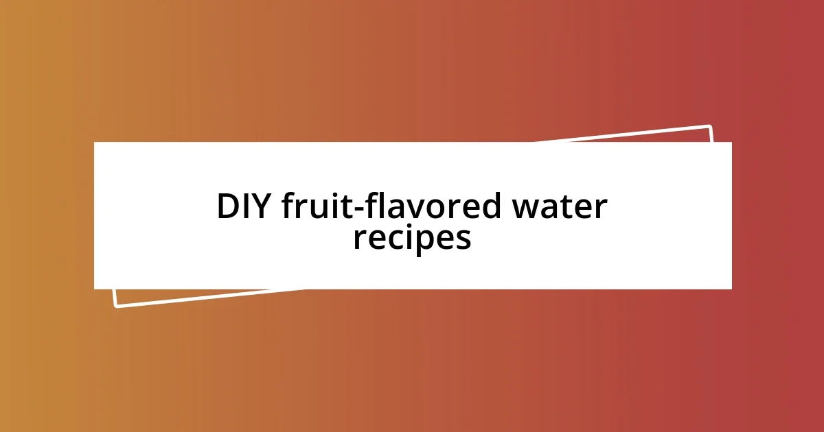 DIY fruit-flavored water recipes