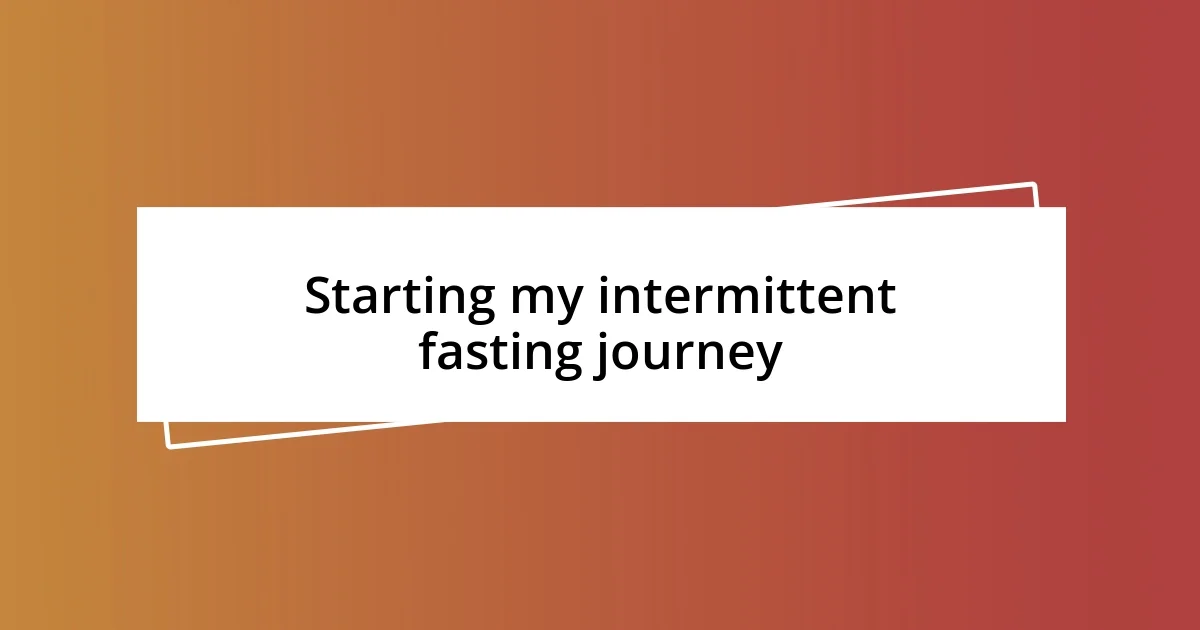 Starting my intermittent fasting journey