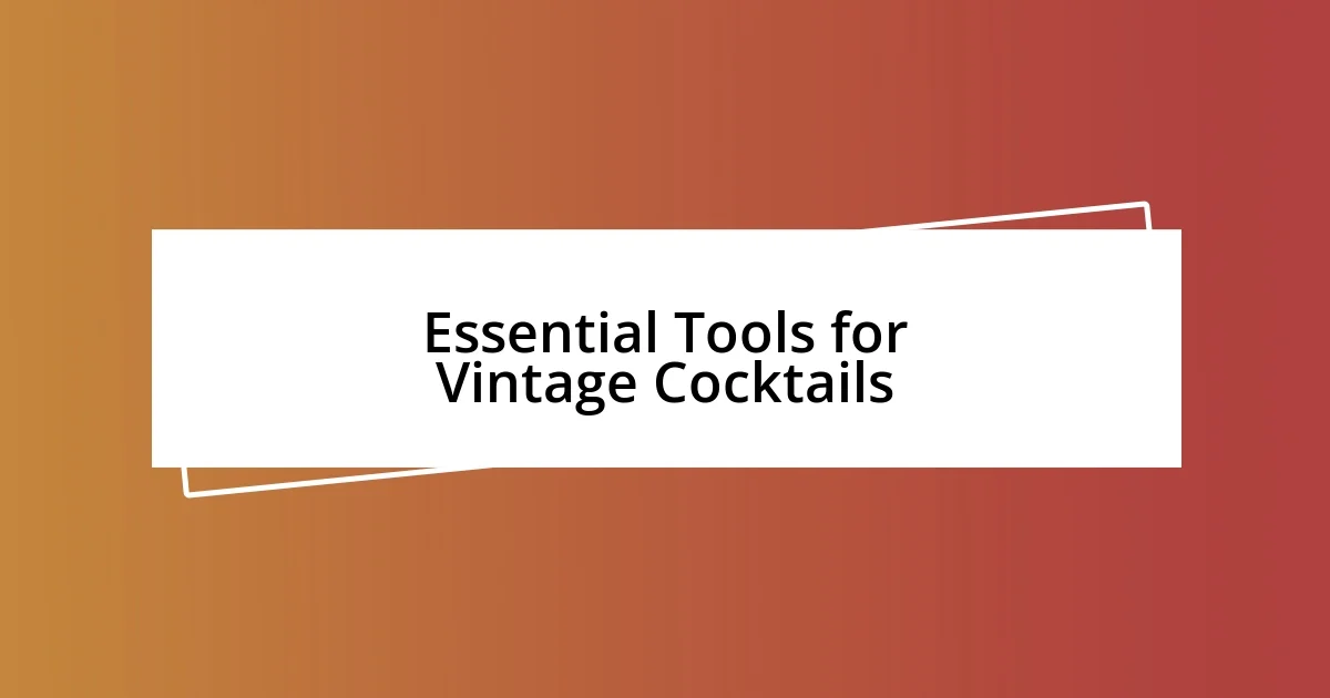 Essential Tools for Vintage Cocktails