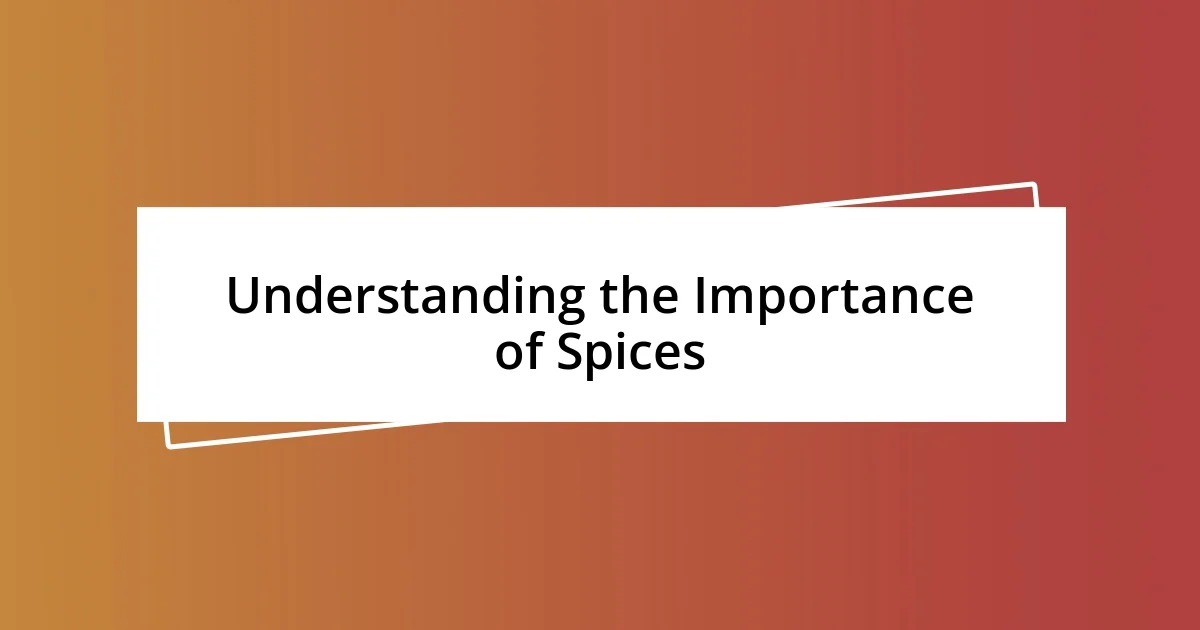 Understanding the Importance of Spices