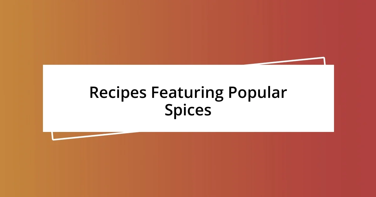 Recipes Featuring Popular Spices