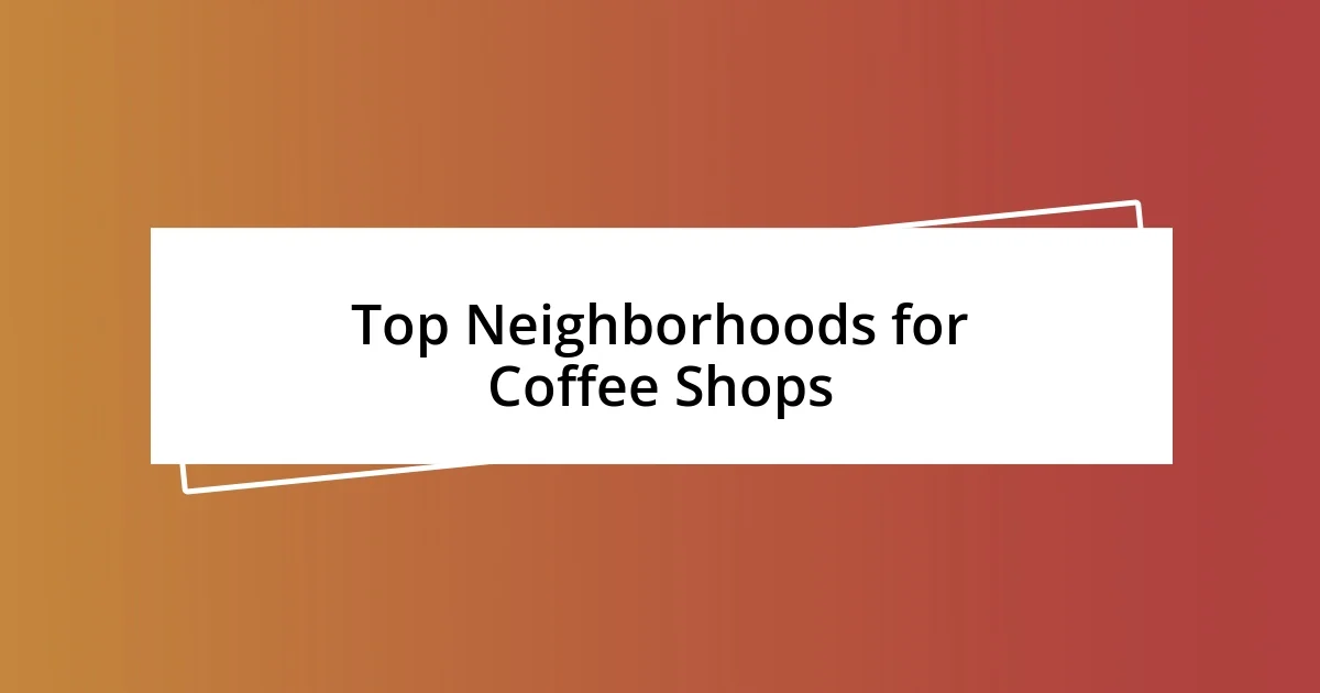 Top Neighborhoods for Coffee Shops