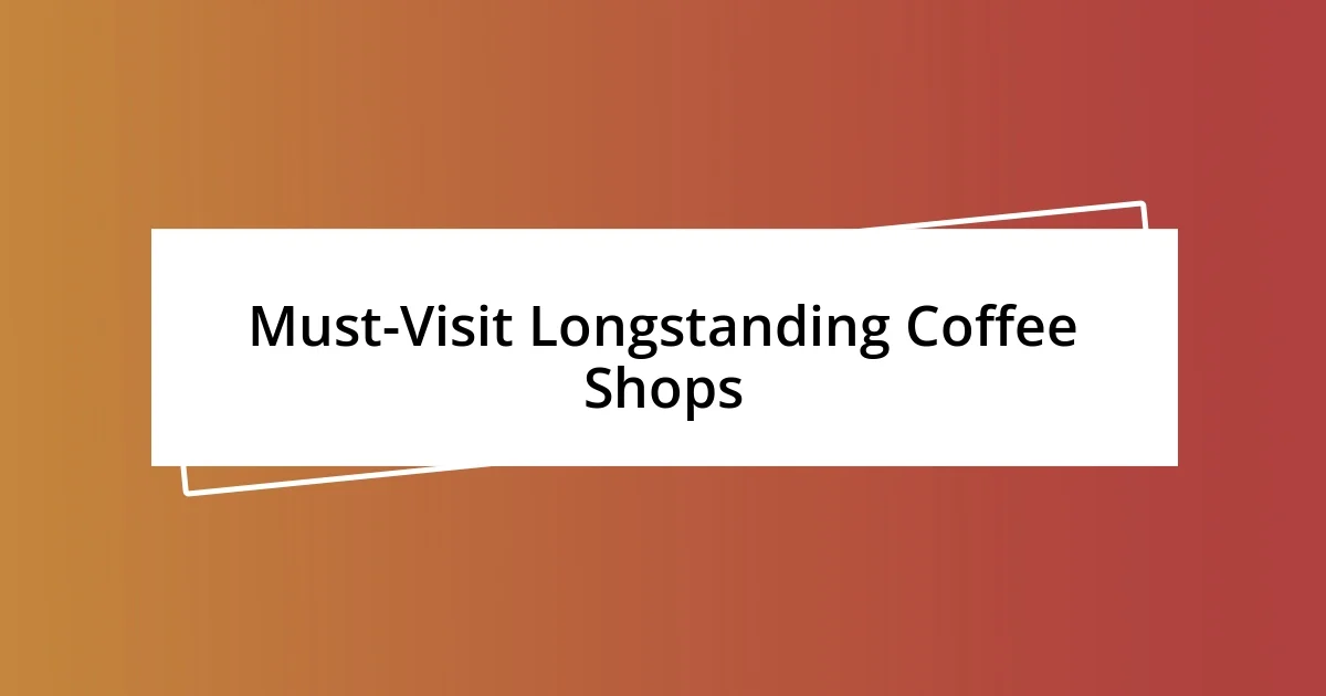 Must-Visit Longstanding Coffee Shops