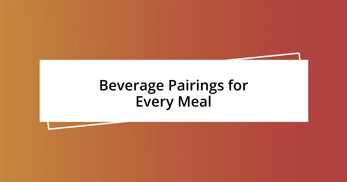 Beverage Pairings for Every Meal