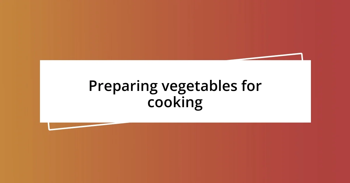 Preparing vegetables for cooking