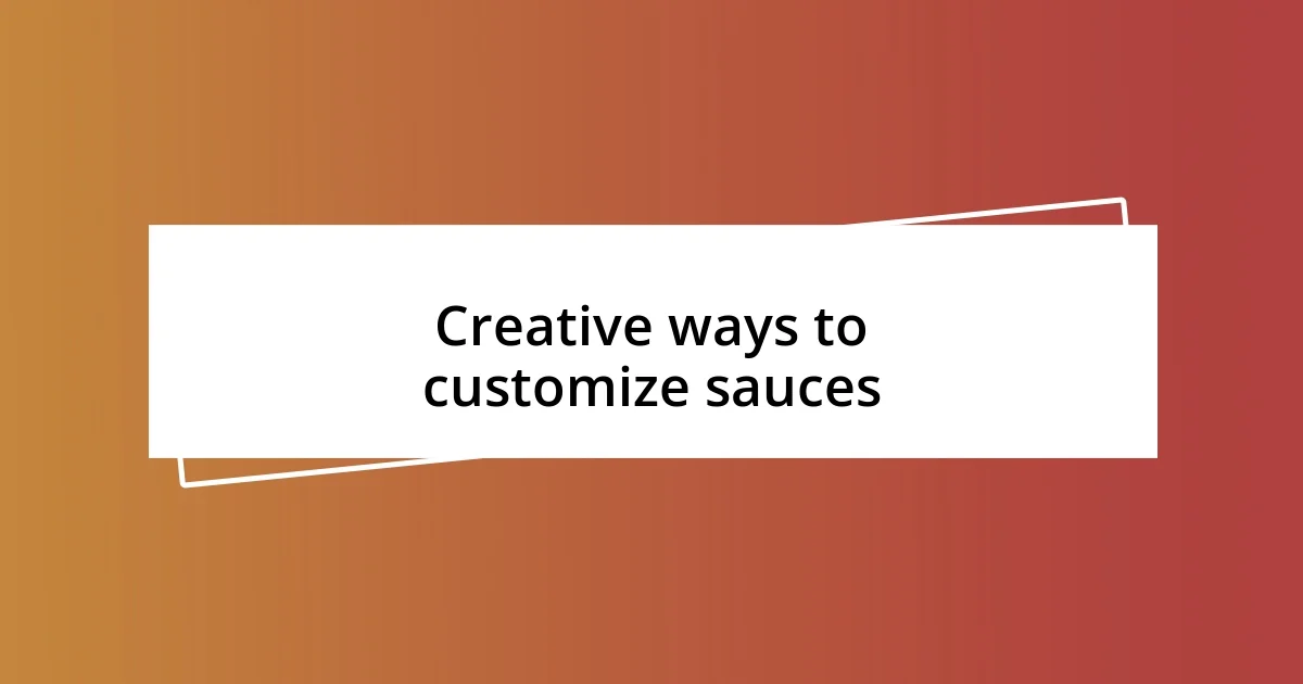 Creative ways to customize sauces