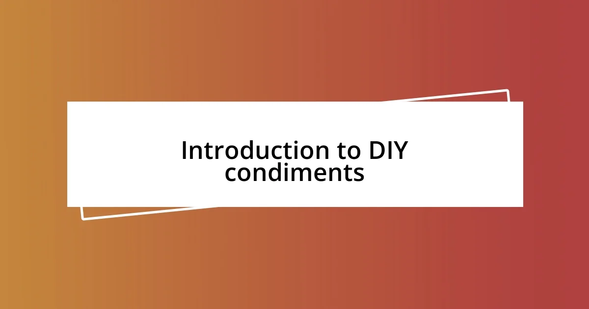 Introduction to DIY condiments