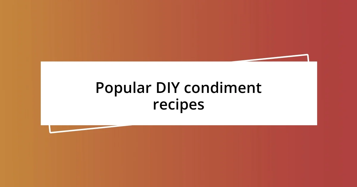 Popular DIY condiment recipes