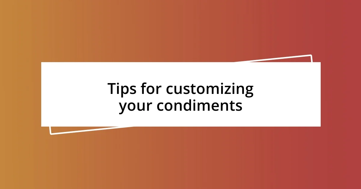 Tips for customizing your condiments