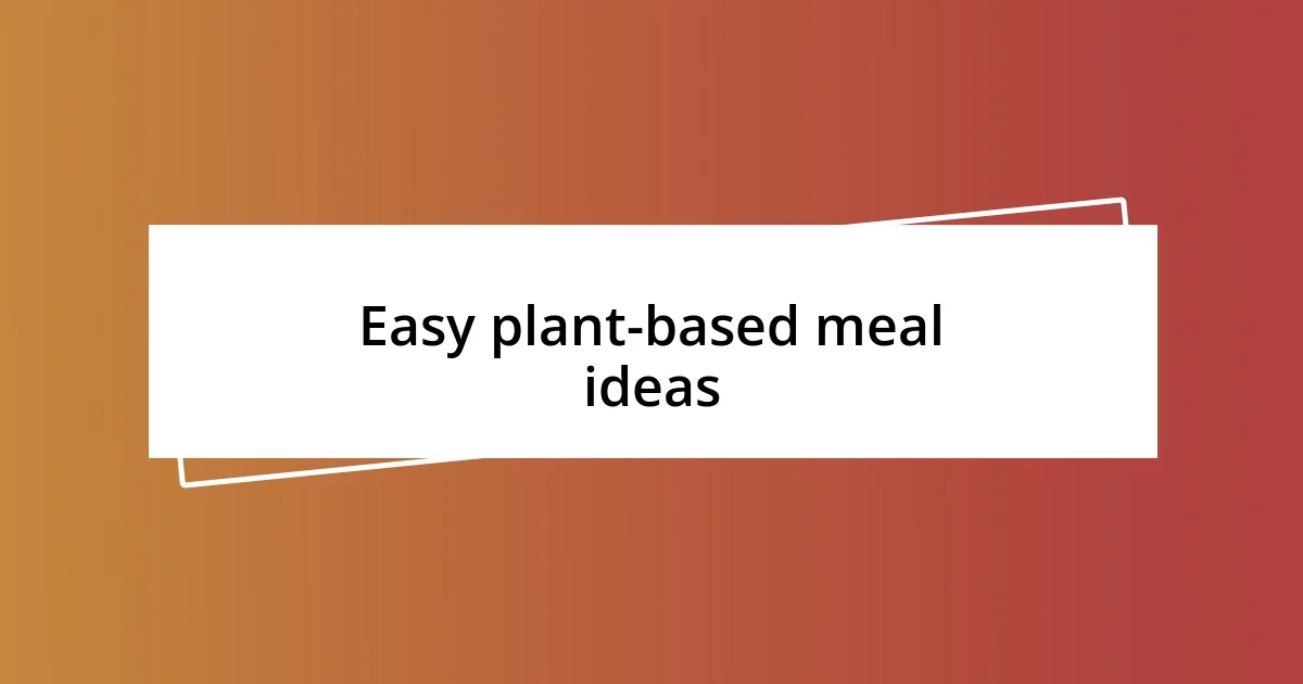 Easy plant-based meal ideas