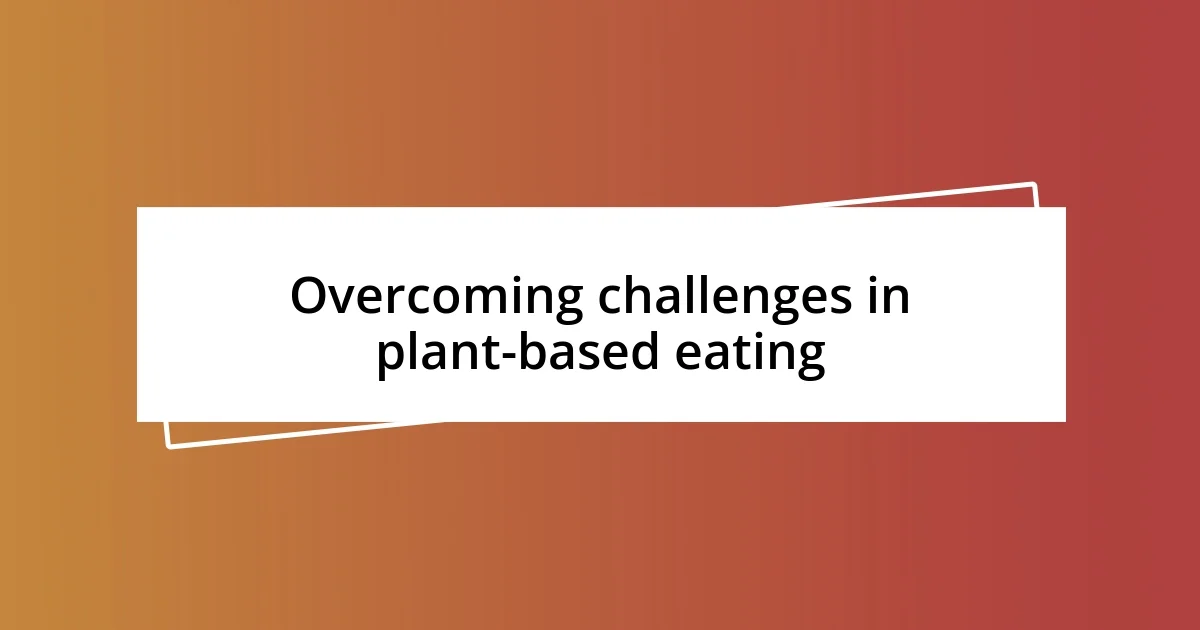 Overcoming challenges in plant-based eating