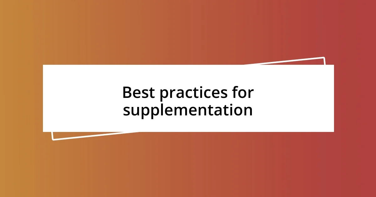 Best practices for supplementation