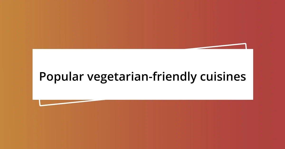 Popular vegetarian-friendly cuisines