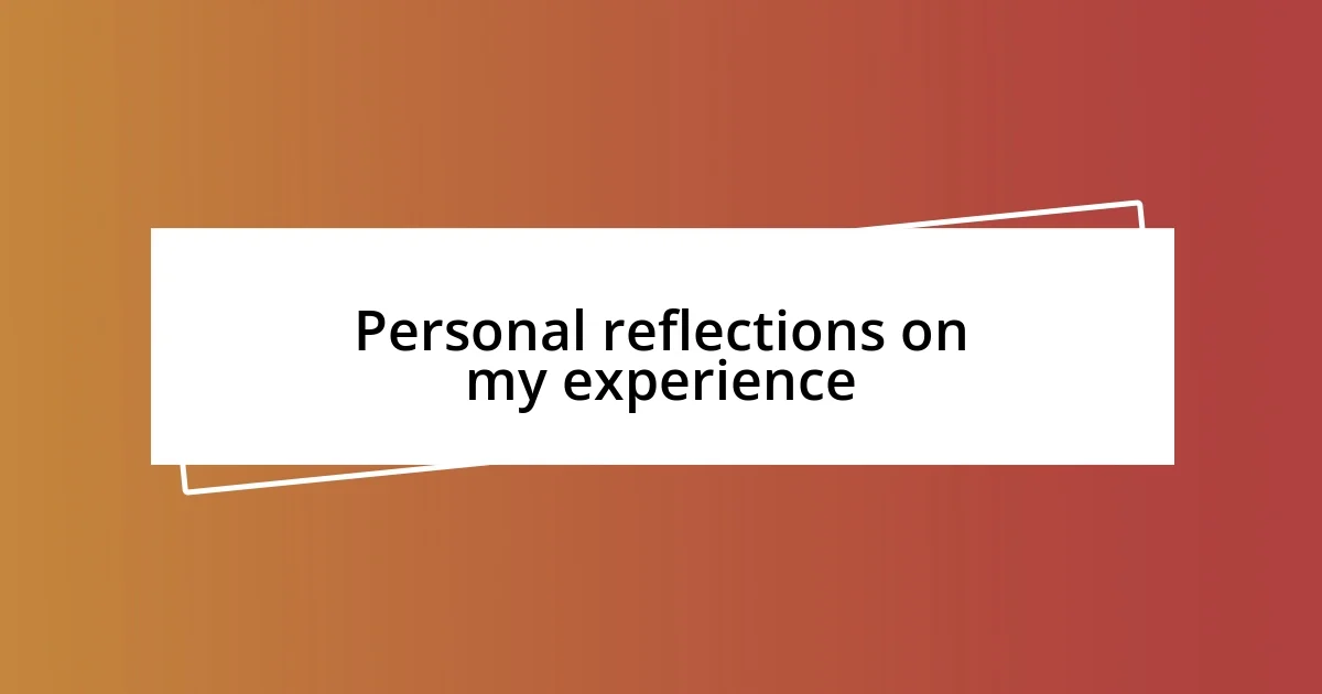 Personal reflections on my experience