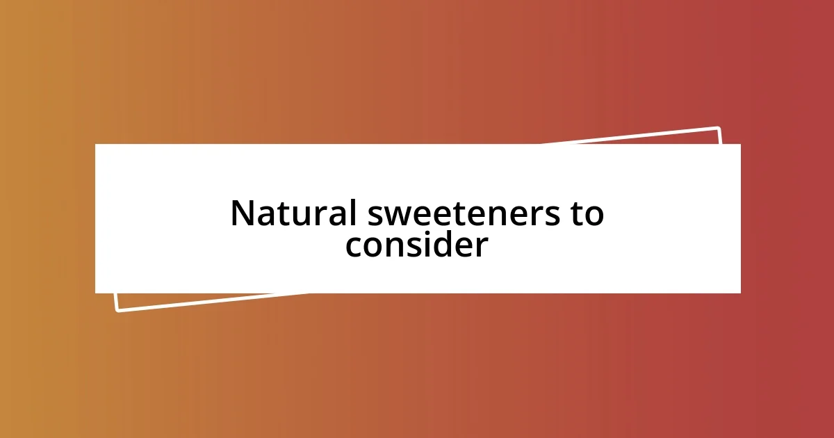 Natural sweeteners to consider