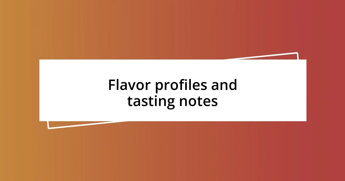 Flavor profiles and tasting notes