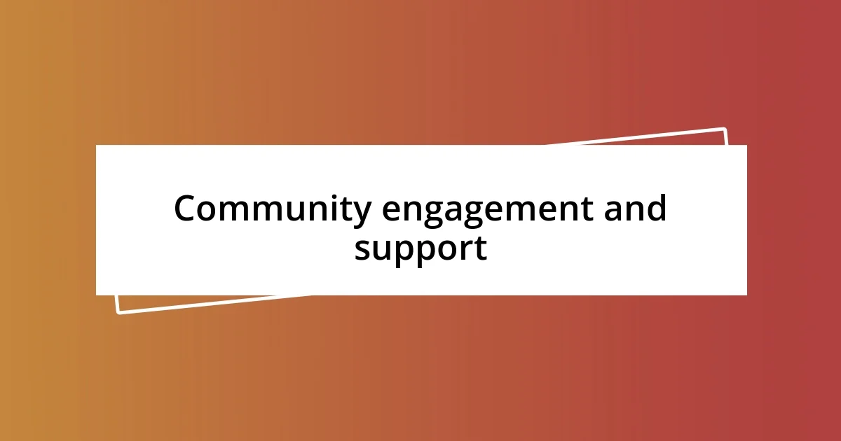 Community engagement and support