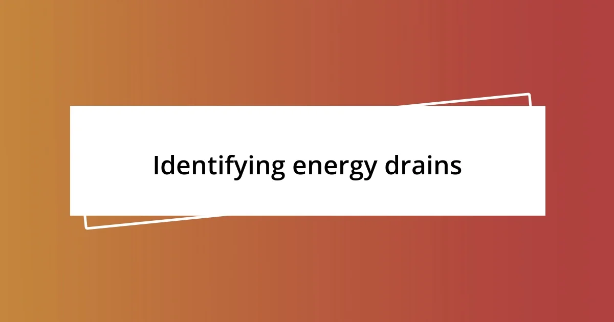 Identifying energy drains