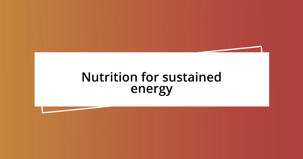 Nutrition for sustained energy