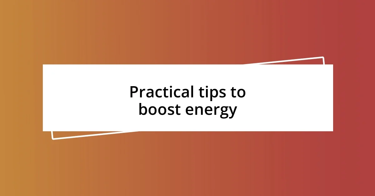 Practical tips to boost energy