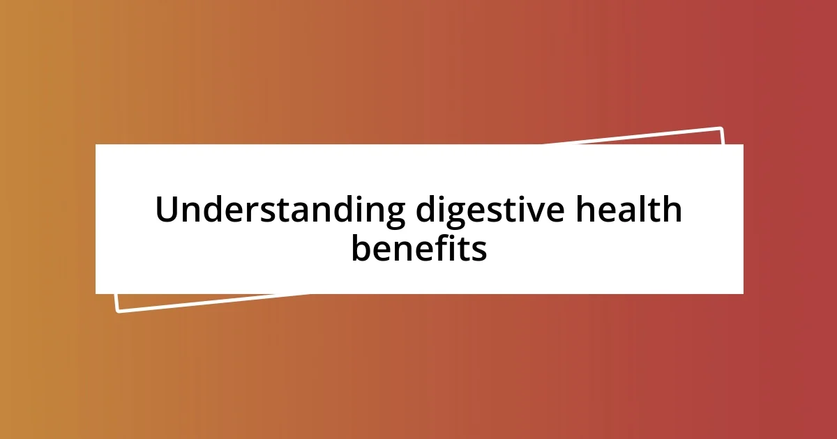 Understanding digestive health benefits